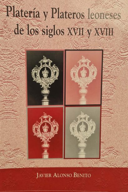 Platería y plateros leoneses de los siglos XVII y XVIII
