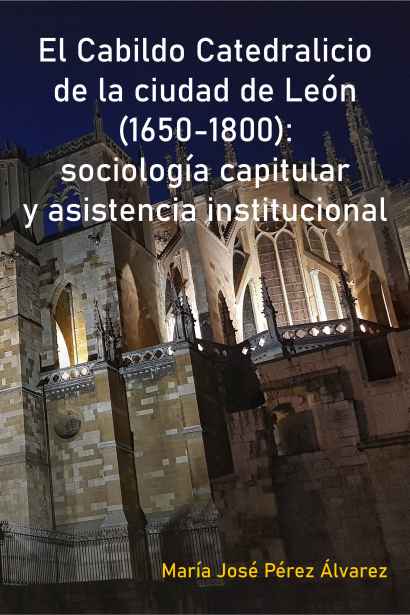 El Cabildo Catedralicio de la ciudad de León (1650-1800): sociología capitular y asistencia institucional.