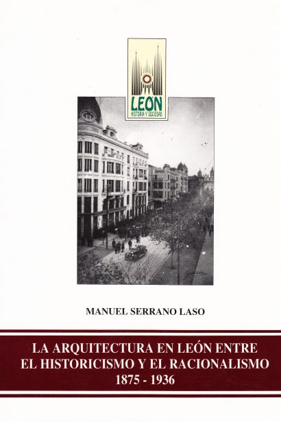 La Arquitectura en León entre el Historicismo y el Racionalismo (1875-1936)