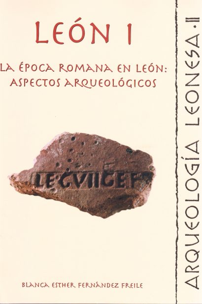 Leon I. Época Romana en León: Aspectos Arqueológicos. Serie León I