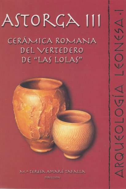 Astorga III. Cerámica romana del vertedero de "Las Lolas"