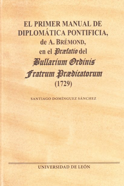 El primer manual de Diplomática Pontificia, de A. Brémond en el Praefatio del Bullarium Ordinis Fratrum Praedicatorum (1729)
