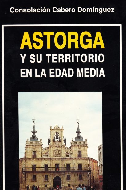 Astorga y su territorio en la Edad Media (s.IX-XIV). Evolución demográfica, económica, social, politico administrativa y cultural de la sociedad astorgana medieval.