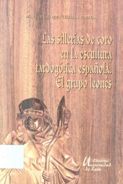 Las sillerías de coro en la escultura tardogótica española. El grupo leonés.