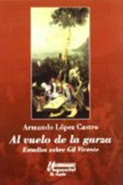 Al vuelo de la garza: estudios sobre Gil Vicente.