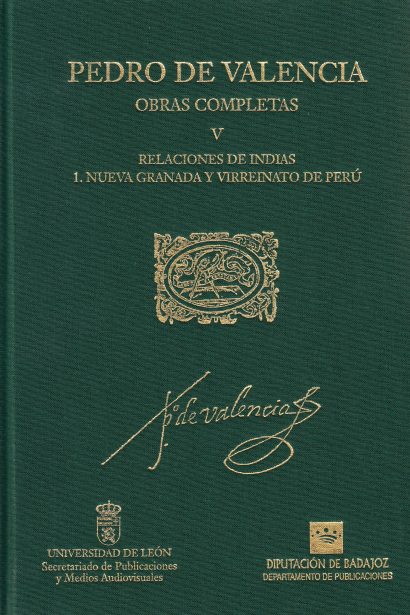 Pedro de Valencia. Obras completas. Vol. V. Relaciones de Indias. 1. Nueva Granada y Virreinato de Perú