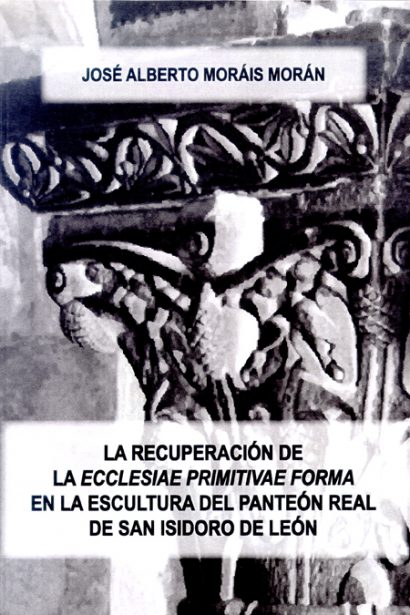 La recuperación de la "Ecclesiae primitivae forma" en la escultura del Panteón Real de San Isidoro de León.