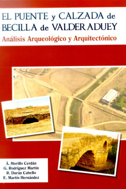 El puente y la calzada de Becilla de Valderaduey (Valladolid). Análisis arqueológico y arquitectónico.