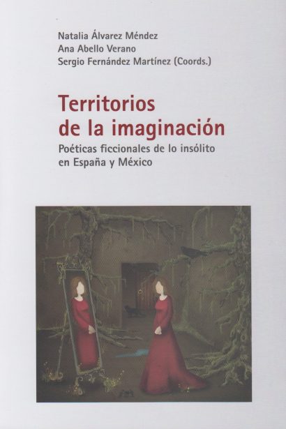 Territorios de la imaginación: poéticas ficcionales de lo insólito en España y México