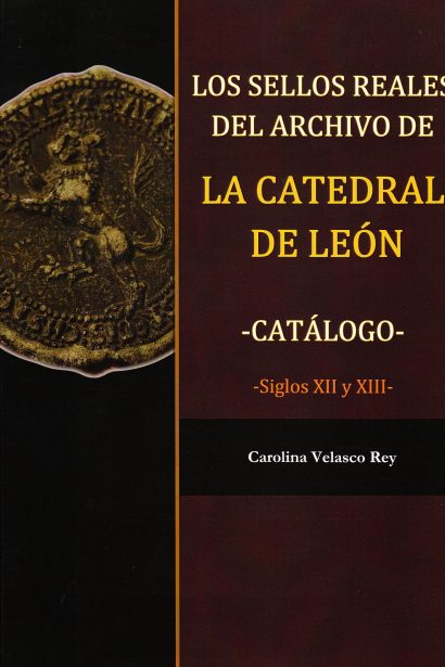 Los sellos reales del archivo de la Catedral de León: catálogo, siglos XII y XIII