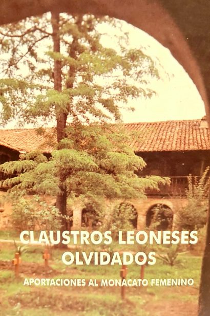 Claustros leoneses olvidados: aportaciones al monacato femenino