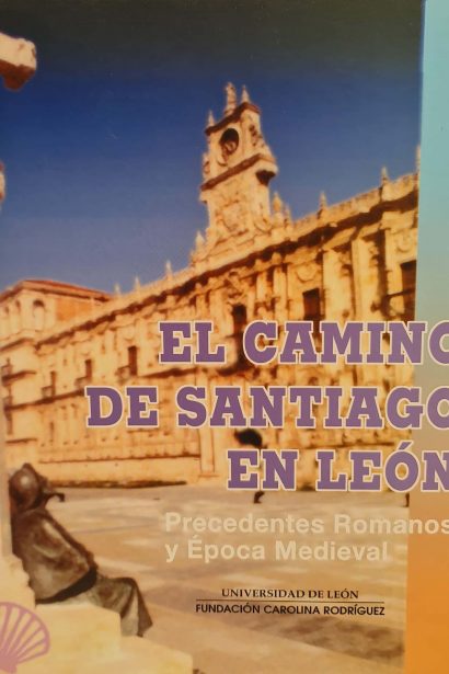El Camino de Santiago en León: Precedentes Romanos y época Medieval. I Edición