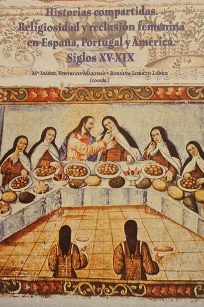 Historias compartidas. Religiosidad y reclusión femenina en España, Portugal y América. Siglos XV-XIX
