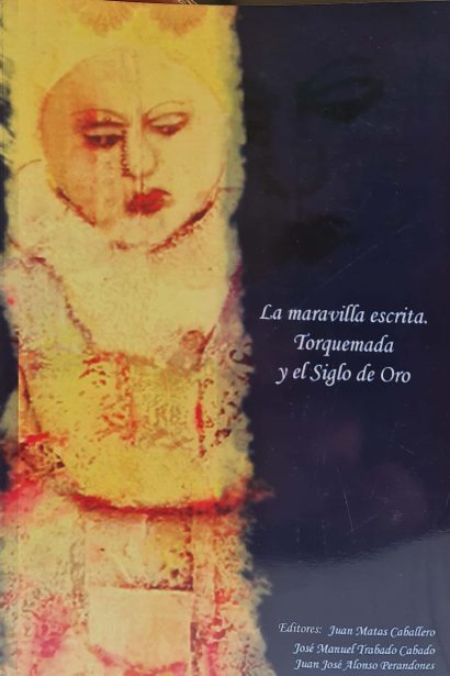 La maravilla escrita. Torquemada y el Siglo de Oro