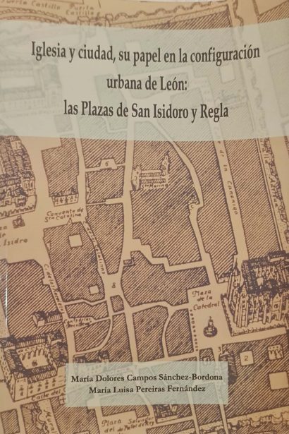 Iglesia y ciudad, su papel en la configuración urbana de León: las Plazas de San Isidoro y Regla