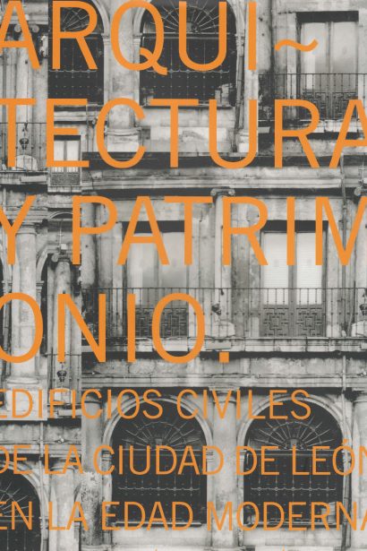Arquitectura y Patrimonio. Edificios civiles de la ciudad de León en la Edad Moderna