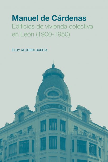 Manuel de Cárdenas. Edificios de vivienda colectiva en León (1900-1950)