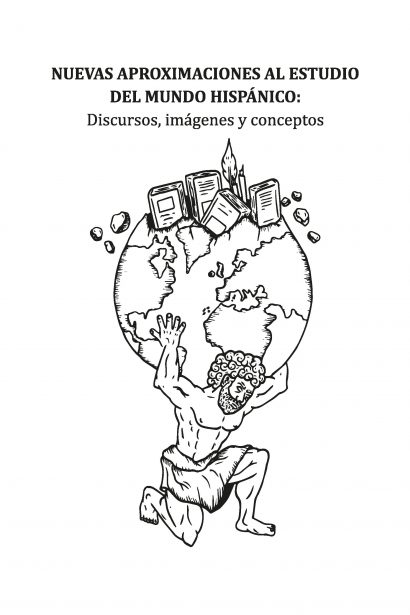 NUEVAS APROXIMACIONES AL ESTUDIO DEL MUNDO HISPÁNICO: Discursos, imágenes y conceptos