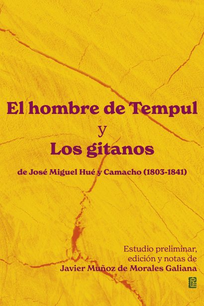 El hombre de Tempul y Los gitanos de José Miguel Hué y Camacho (1803-1841). Estudio preliminar, edición y notas de Javier Muñoz de Morales Galiana