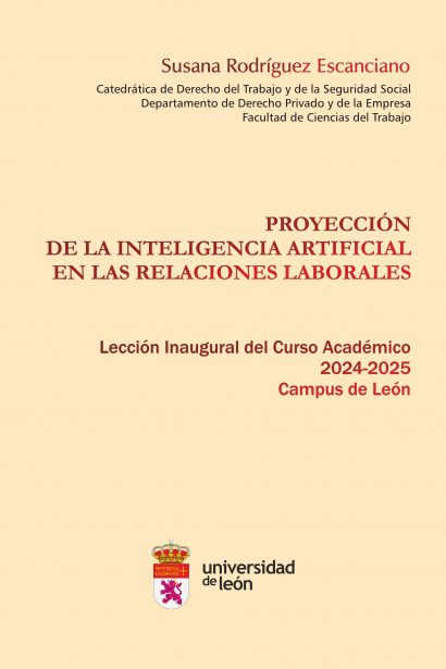 Proyección de la inteligencia artificial en las relaciones laborales: lección inaugural del curso académico 2024-2025. Campus de León