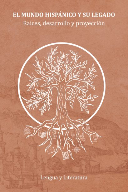 El Mundo Hispánico y su legado. Raíces, desarrollo y proyección. Lengua y Literatura.